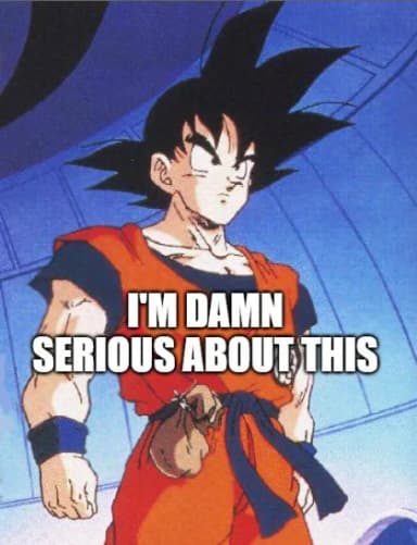 Being as serious as Goku as a musician